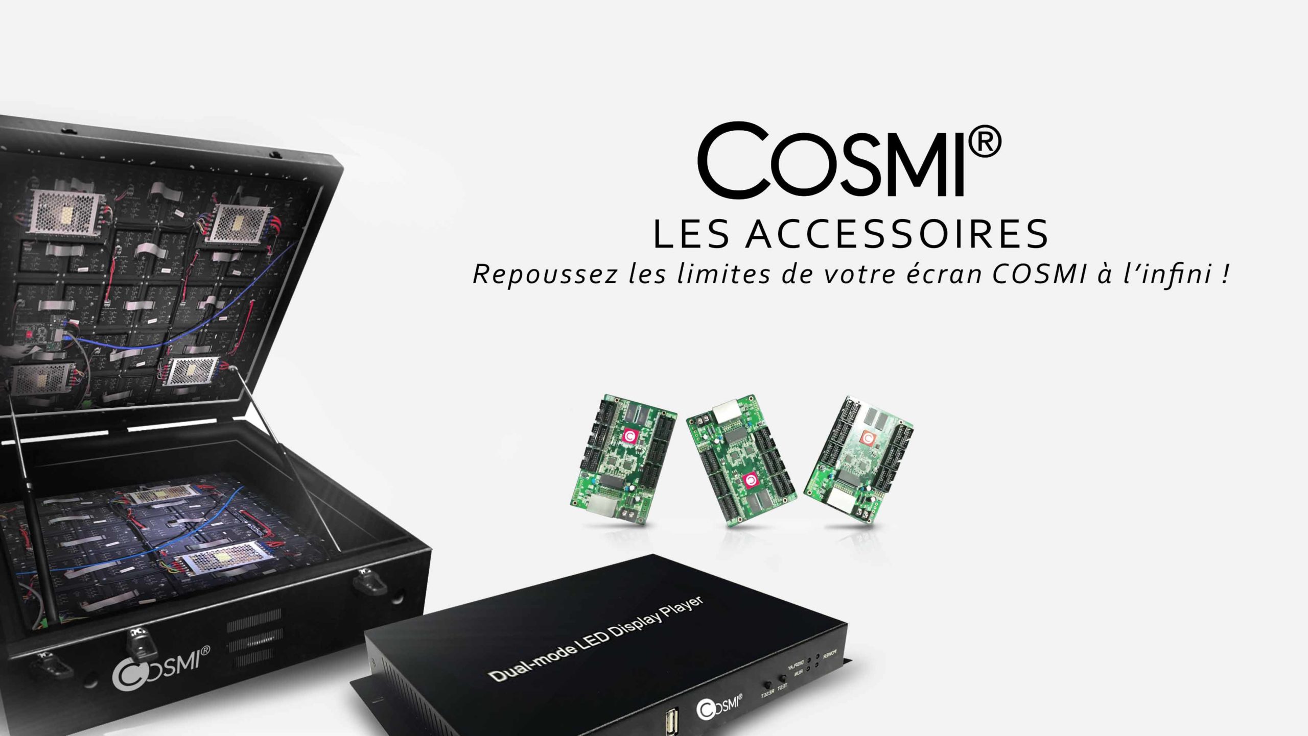 Découvrez nos produits accessoires COSMI ainsi que leurs différentes fonction pour trouver votre bonheur. Nous vous proposons de nombreux écrans LED, cartes émettrice, flightcase et biens d'autres accessoire.